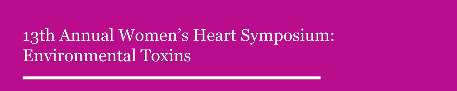 13th Annual Women’s Heart Symposium: Environmental Toxins Banner